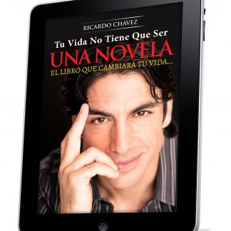 "TU VIDA NO TIENE QUE SER UNA NOVELA©" (eBook) - Por Ricardo Chávez