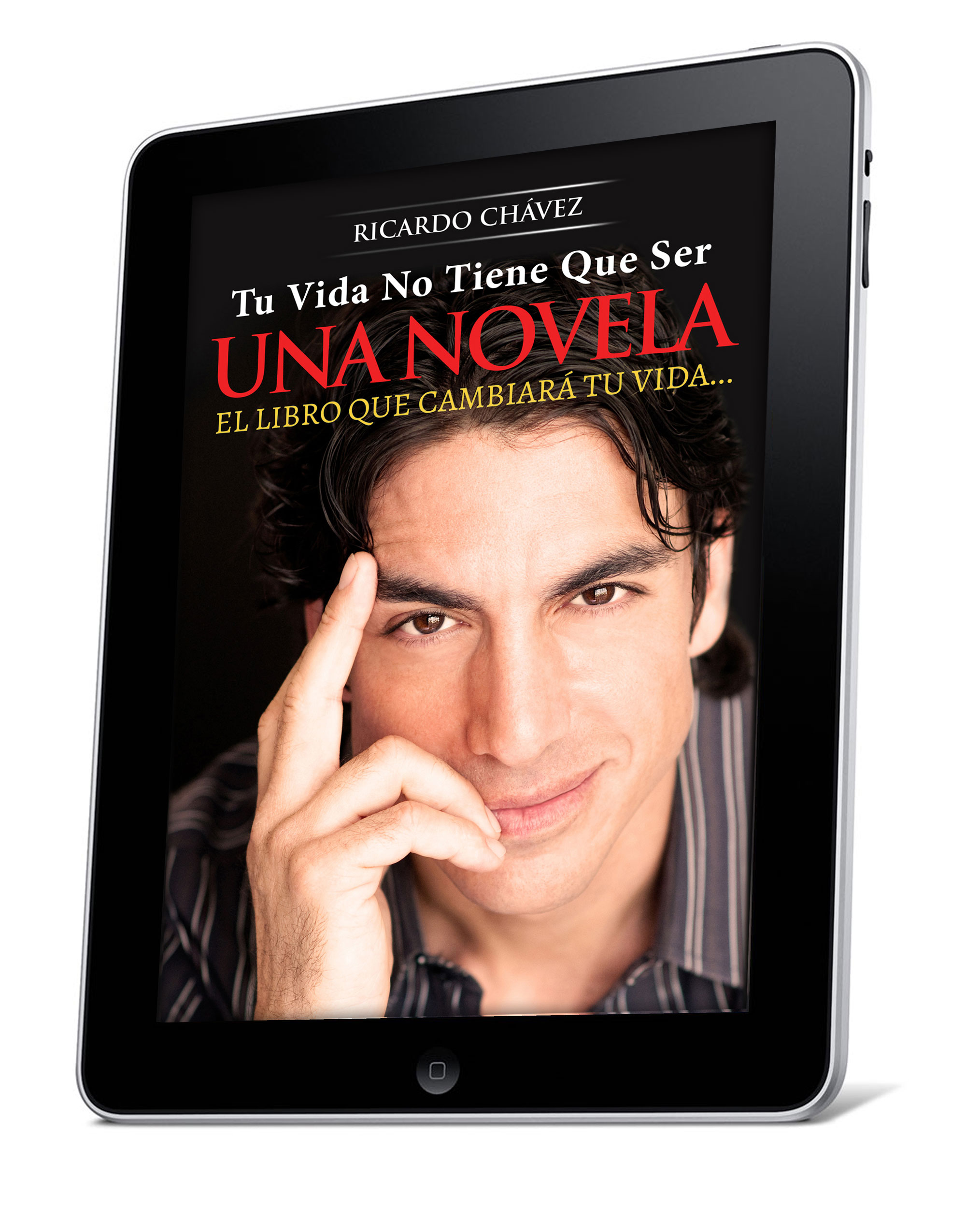 "TU VIDA NO TIENE QUE SER UNA NOVELA©" (eBook) - Por Ricardo Chávez